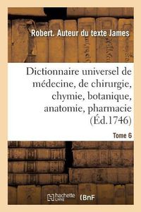 Cover image for Dictionnaire Universel de Medecine, de Chirurgie, de Chymie, de Botanique, d'Anatomie, de Pharmacie: Et d'Histoire Naturelle. Tome 6