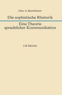 Cover image for Die sophistische Rhetorik - Eine Theorie sprachlicher Kommunikation