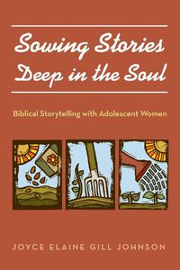 Cover image for Sowing Stories Deep in the Soul: Biblical Storytelling with Adolescent Women