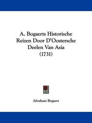 Cover image for A. Bogaerts Historische Reizen Door D'Oostersche Deelen Van Asia (1731)