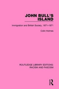 Cover image for John Bull's Island: Immigration and British Society, 1871-1971