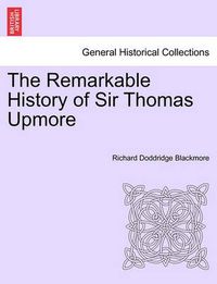 Cover image for The Remarkable History of Sir Thomas Upmore Vol. I. Second Edition.