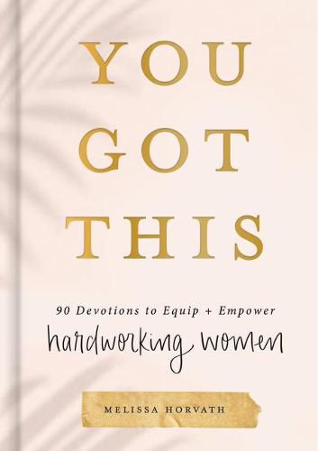 Cover image for You Got This: 90 Devotions to Equip and Empower Hardworking Women