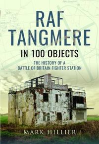 Cover image for RAF Tangmere in 100 Objects: The History of a Battle of Britain Fighter Base