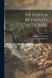 Cover image for Sir Joshua Reynold's Discourses;; 1891