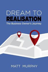 Cover image for Dream to Realisation: The Business Owner's Journey