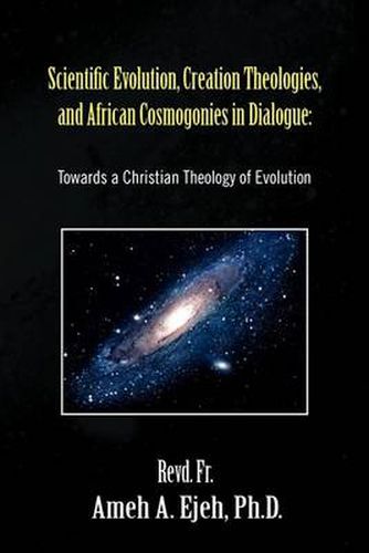 Cover image for Scientific Evolution, Creation Theologies, and African Cosmogonies in Dialogue