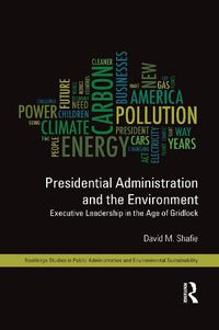 Cover image for Presidential Administration and the Environment: Executive Leadership in the Age of Gridlock