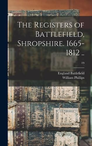 Cover image for The Registers of Battlefield, Shropshire. 1665-1812 ..; 19