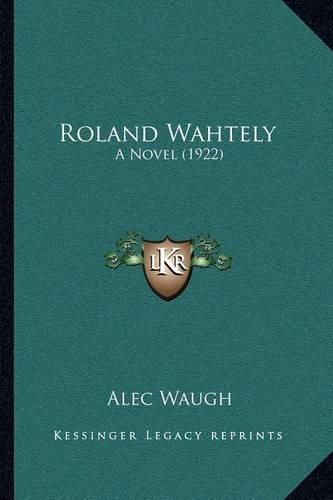 Cover image for Roland Wahtely: A Novel (1922)