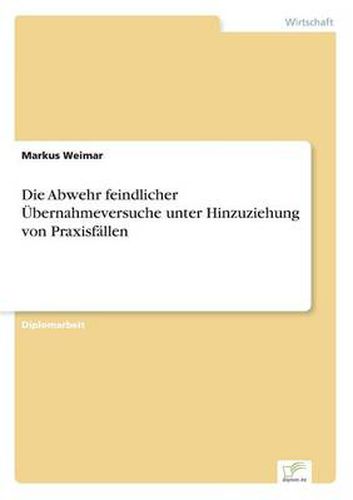 Cover image for Die Abwehr feindlicher UEbernahmeversuche unter Hinzuziehung von Praxisfallen