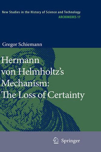 Hermann von Helmholtz's Mechanism: The Loss of Certainty: A Study on the Transition from Classical to Modern Philosophy of Nature