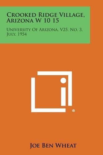 Cover image for Crooked Ridge Village, Arizona W 10 15: University of Arizona, V25, No. 3, July, 1954