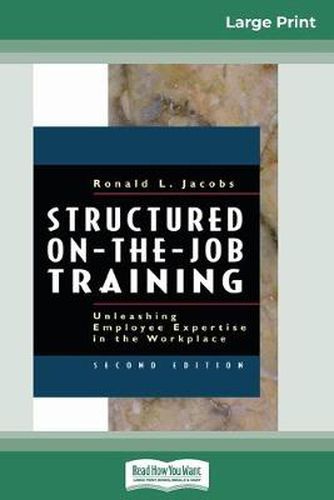 Cover image for Structured On-the-Job Training: Unleashing Employee Expertise in the Workplace (16pt Large Print Edition)