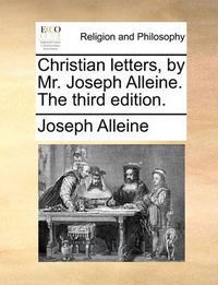 Cover image for Christian Letters, by Mr. Joseph Alleine. the Third Edition.