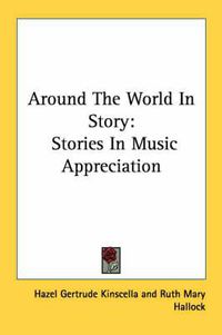 Cover image for Around the World in Story: Stories in Music Appreciation