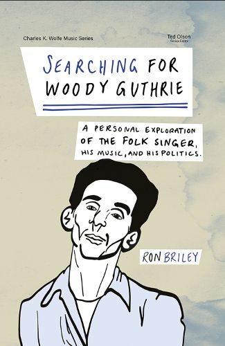 Cover image for Searching for Woody Guthrie: A Personal Exploration of the Folk Singer, His Music, and His Politics