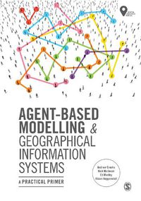 Cover image for Agent-Based Modelling and Geographical Information Systems: A Practical Primer