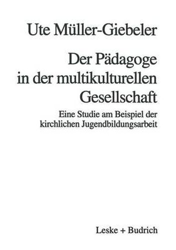 Cover image for Der Padagoge in Der Multikulturellen Gesellschaft: Eine Studie Am Beispiel Der Kirchlichen Jugendbildungsarbeit