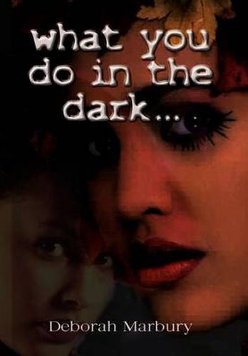 Cover image for What You Do in the Dark: A Novel by Deborah Marbury