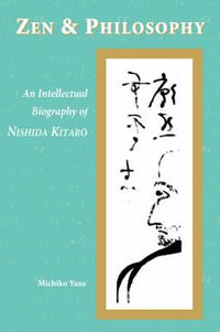 Cover image for Zen and Philosophy: An Intellectual Biography of Nishida Kitaro