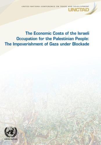 The economic costs of the Israeli occupation for the Palestinian people: the impoverishment of Gaza under blockade