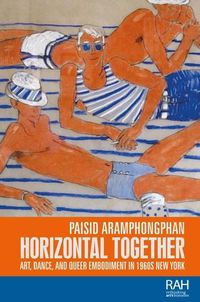 Cover image for Horizontal Together: Art, Dance, and Queer Embodiment in 1960s New York