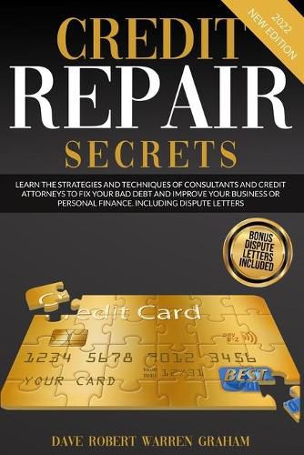 Cover image for Credit Repair Secrets: Learn the Strategies and Techniques of Consultants and Credit Attorneys to Fix your Bad Debt and Improve your Business or Personal Finance. Including Dispute Letters