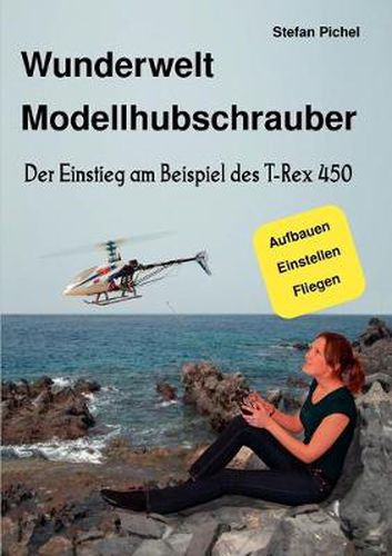 Cover image for Wunderwelt Modellhubschrauber: Der Einstieg am Beispiel des T-Rex 450