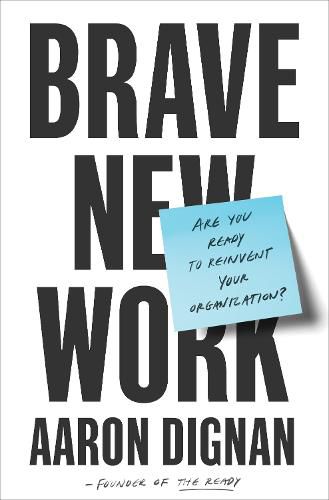 Cover image for Brave New Work: Are You Ready to Reinvent Your Organization?