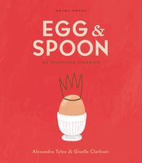 Cover image for Egg and Spoon: An Illustrated Cookbook