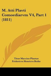 Cover image for M. Atti Plavti Comoediarvm V4, Part 1 (1811)