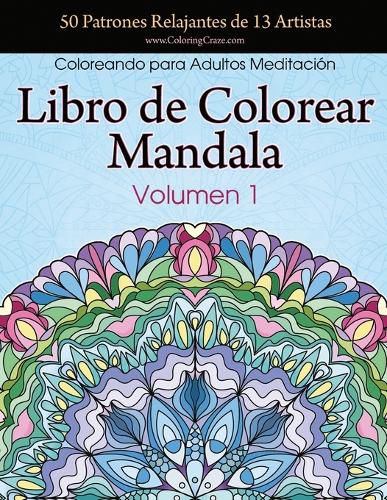 Cover image for Libro de Colorear Mandala: 50 Patrones Relajantes de 13 Artistas, Coloreando para Adultos Meditacion, Volumen 1