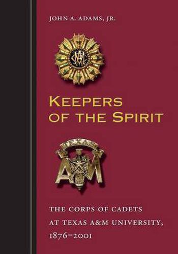 Cover image for Keepers of the Spirit: The Corps of Cadets at Texas A&M University, 1876-2001