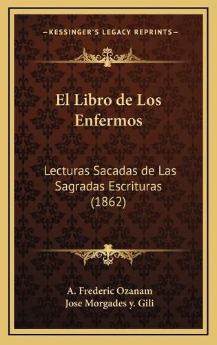 El Libro de Los Enfermos: Lecturas Sacadas de Las Sagradas Escrituras (1862)