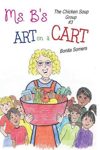 Cover image for Ms. B's Art on a Cart: The Chicken Soup Group