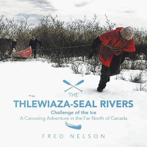 Cover image for The Thlewiaza-Seal Rivers: Challenge of the Ice