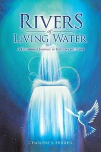 Cover image for Rivers of Living Water: A Devotional Journey to Intimacy with God
