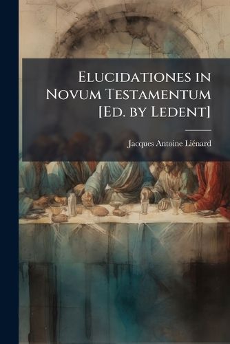 Cover image for Elucidationes in Novum Testamentum [Ed. by Ledent].