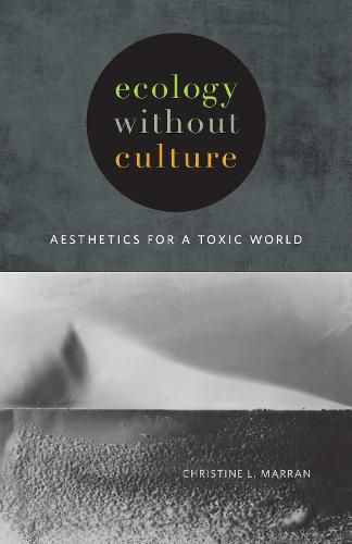 Cover image for Ecology without Culture: Aesthetics for a Toxic World