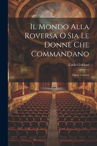 Cover image for Il Mondo Alla Roversa O Sia Le Donne Che Commandano