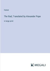 Cover image for The Iliad; Translated by Alexander Pope
