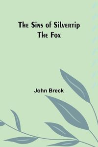 Cover image for The Sins of Silvertip the Fox