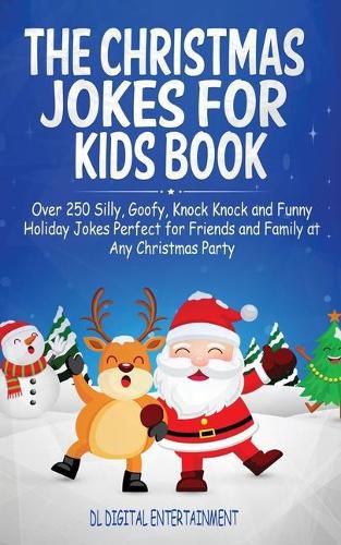 Cover image for The Christmas Jokes for Kids Book: Over 250 Silly, Goofy, Knock Knock and Funny Holiday Jokes Perfect for Friends and Family at Any Christmas Party