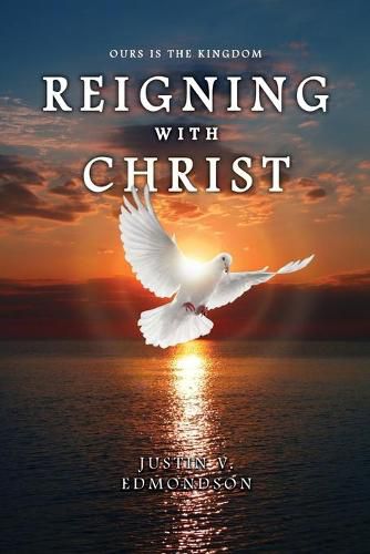 Cover image for Reigning with Christ: Ours is the Kingdom