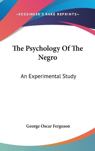 Cover image for The Psychology of the Negro: An Experimental Study