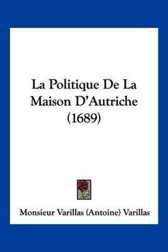 La Politique de La Maison D'Autriche (1689)