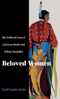 Cover image for Beloved Women: The Political Lives of LaDonna Harris and Wilma Mankiller