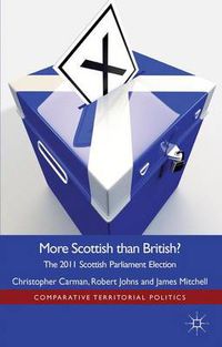 Cover image for More Scottish than British: The 2011 Scottish Parliament Election
