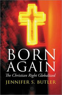 Cover image for Born Again: The Christian Right Globalized